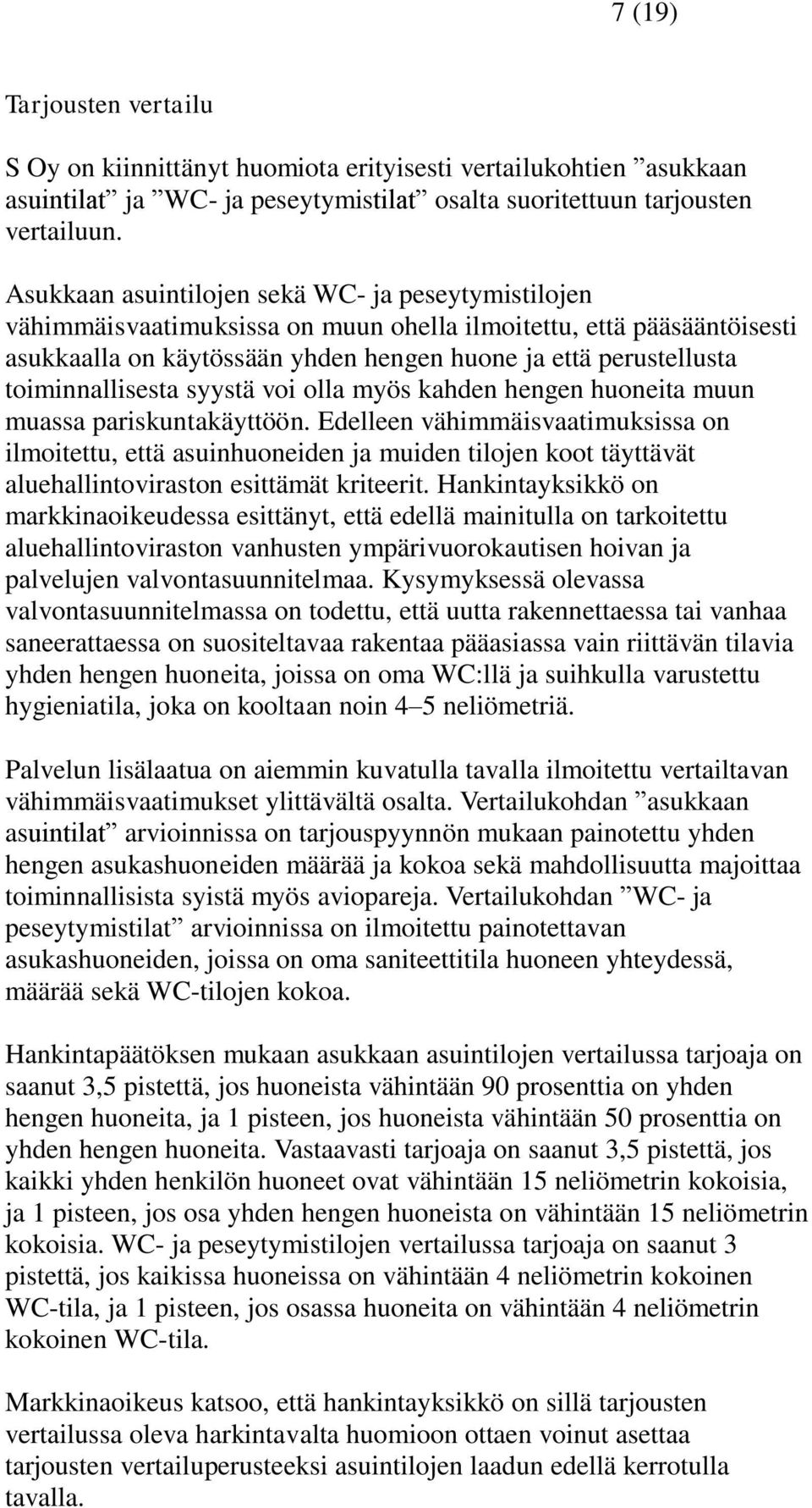 toiminnallisesta syystä voi olla myös kahden hengen huoneita muun muassa pariskuntakäyttöön.