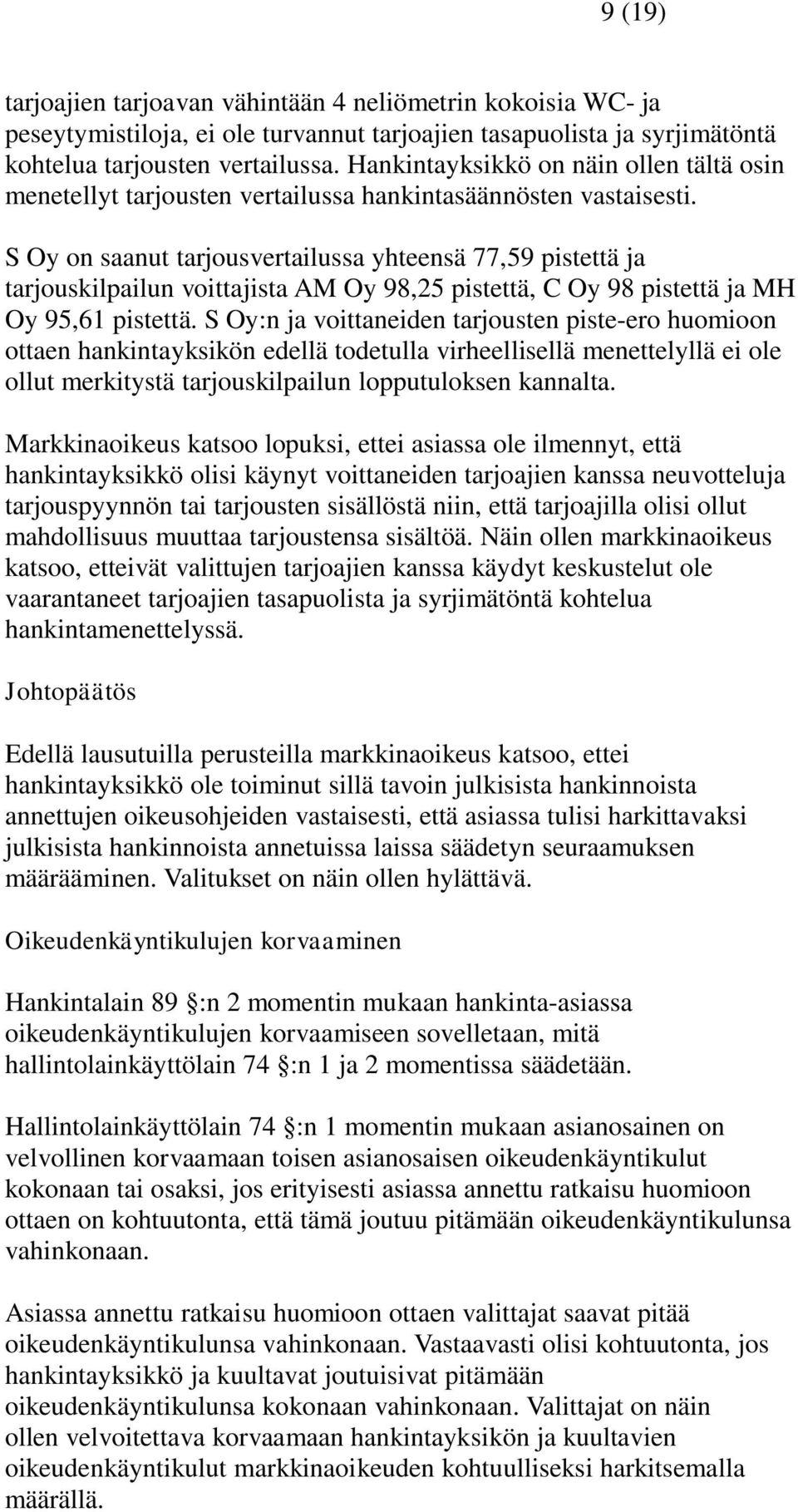 S Oy on saanut tarjousvertailussa yhteensä 77,59 pistettä ja tarjouskilpailun voittajista AM Oy 98,25 pistettä, C Oy 98 pistettä ja MH Oy 95,61 pistettä.