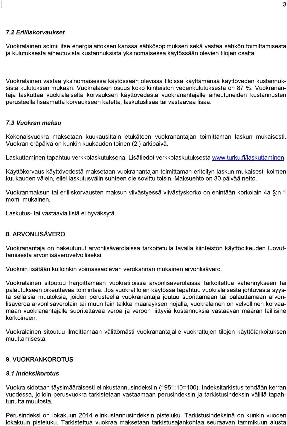 Vuokralaisen osuus koko kiinteistön vedenkulutuksesta on 87 %.