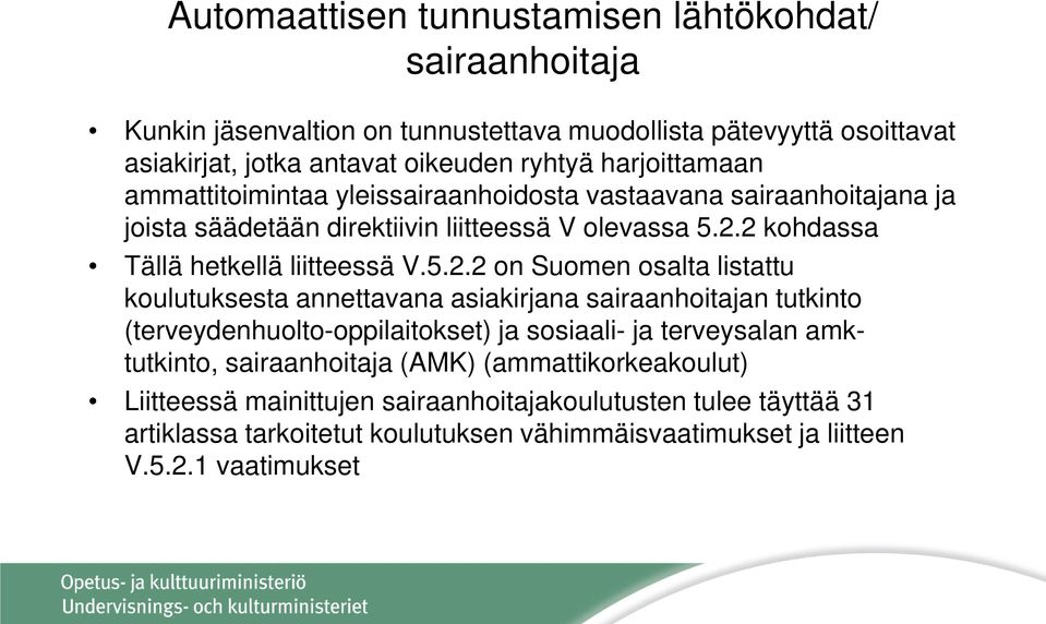 5.2.2 on Suomen osalta listattu koulutuksesta annettavana asiakirjana sairaanhoitajan tutkinto (terveydenhuolto-oppilaitokset) ja sosiaali- ja terveysalan amktutkinto,