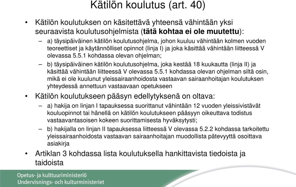 vuoden teoreettiset ja käytännölliset opinnot (linja I) ja joka käsittää vähintään liitteessä V olevassa 5.