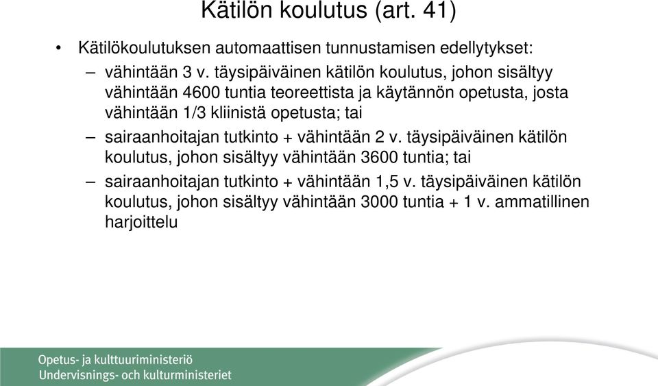 kliinistä opetusta; tai sairaanhoitajan tutkinto + vähintään 2 v.