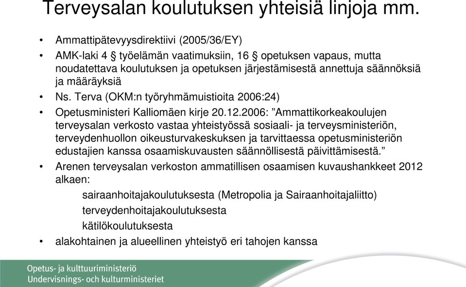 Terva (OKM:n työryhmämuistioita 2006:24) Opetusministeri Kalliomäen kirje 20.12.