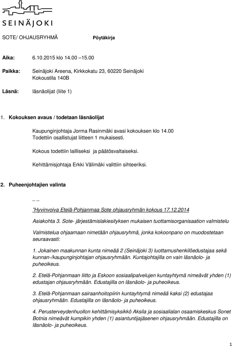Kehittämisjohtaja Erkki Välimäki valittiin sihteeriksi. 2. Puheenjohtajien valinta Hyvinvoiva Etelä-Pohjanmaa Sote ohjausryhmän kokous 17.12.2014 Asiakohta 3.