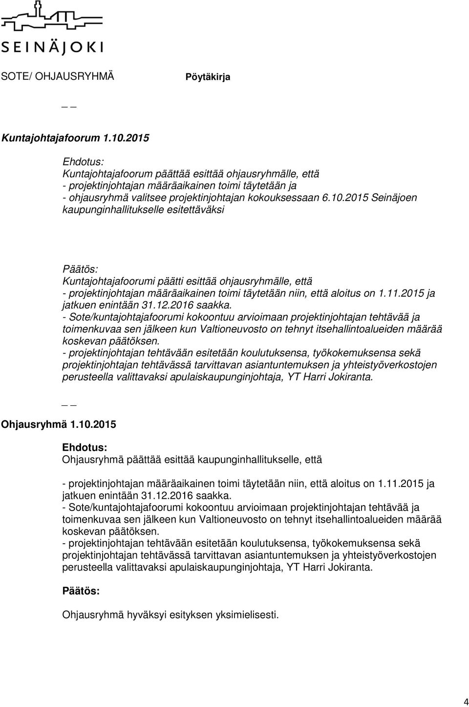 2015 Seinäjoen kaupunginhallitukselle esitettäväksi Kuntajohtajafoorumi päätti esittää ohjausryhmälle, että - projektinjohtajan määräaikainen toimi täytetään niin, että aloitus on 1.11.