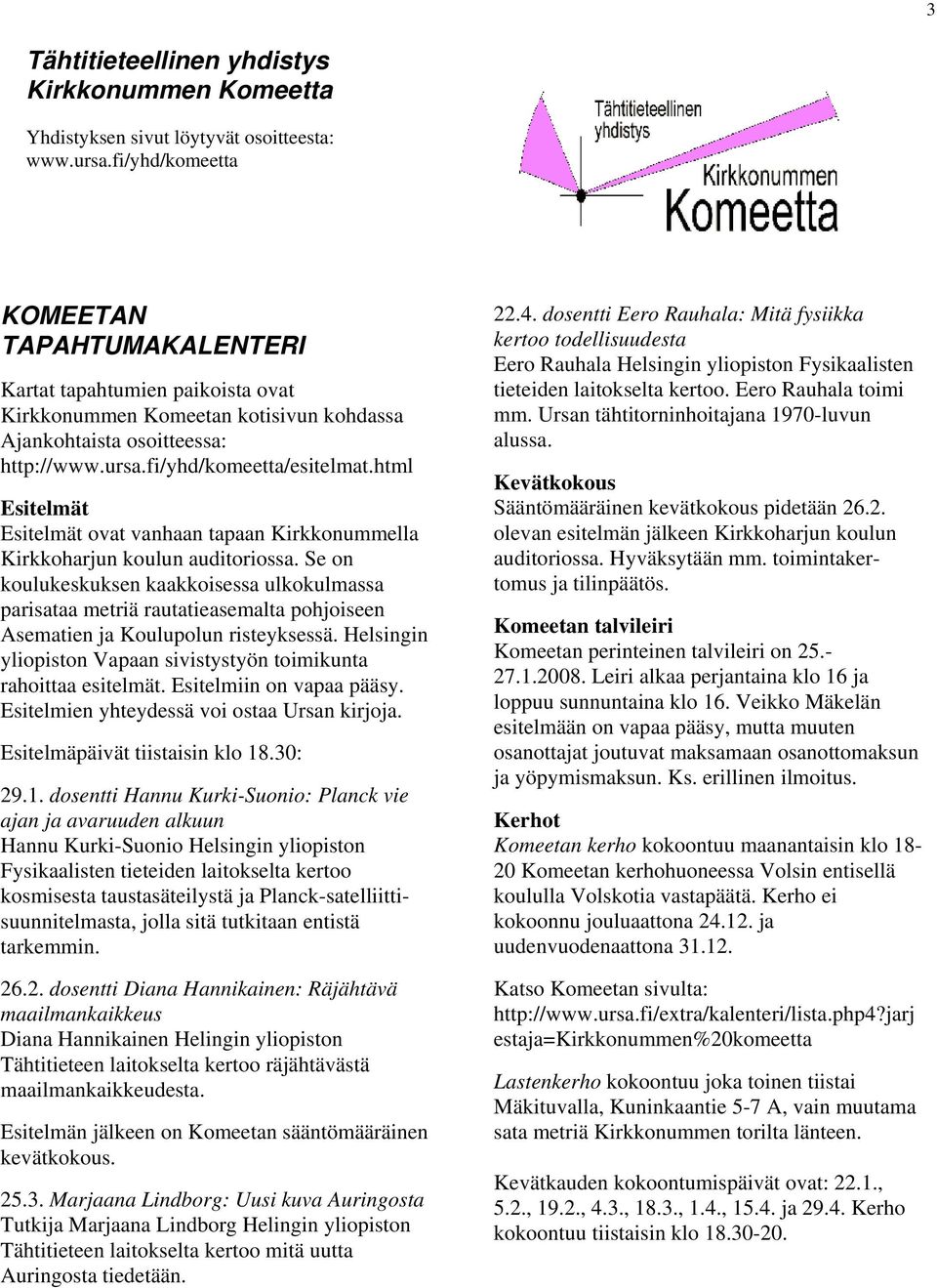 html Esitelmät Esitelmät ovat vanhaan tapaan Kirkkonummella Kirkkoharjun koulun auditoriossa.