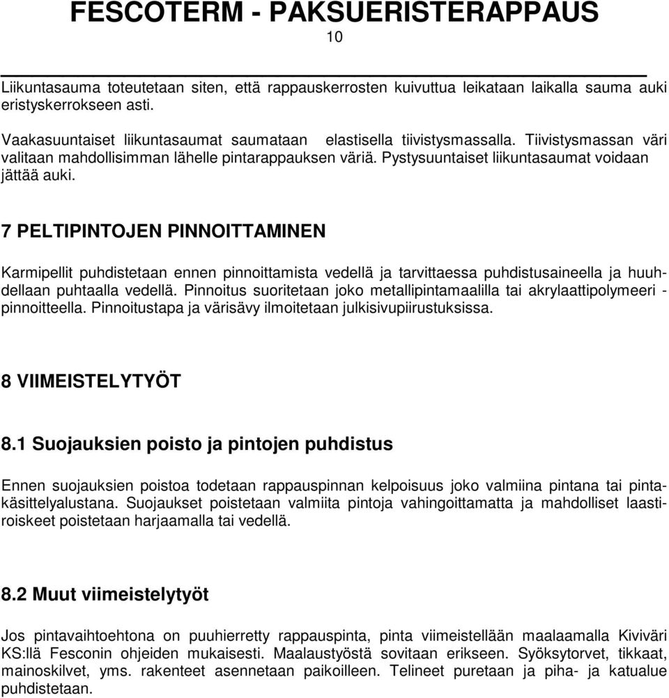 7 PELTIPINTOJEN PINNOITTAMINEN Karmipellit puhdistetaan ennen pinnoittamista vedellä ja tarvittaessa puhdistusaineella ja huuhdellaan puhtaalla vedellä.