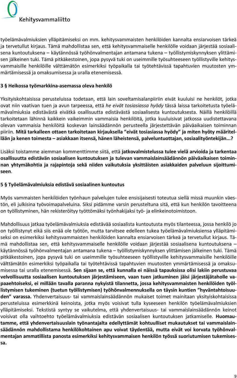 Tämä pitkäkestoinen, jopa pysyvä tuki on useimmille työsuhteeseen työllistyville kehitysvammaisille henkilöille välttämätön esimerkiksi työpaikalla tai työtehtävissä tapahtuvien muutosten