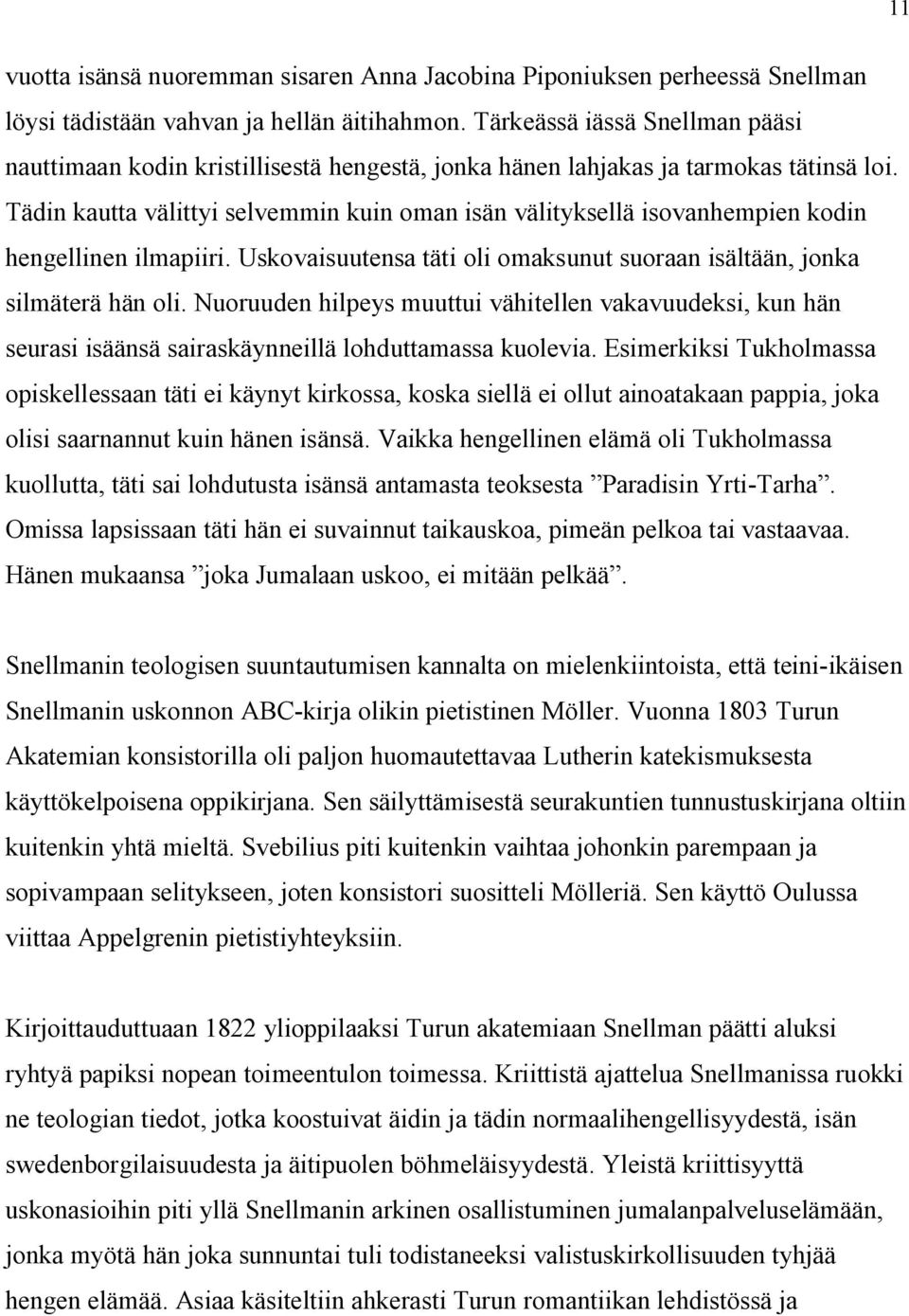 Tädin kautta välittyi selvemmin kuin oman isän välityksellä isovanhempien kodin hengellinen ilmapiiri. Uskovaisuutensa täti oli omaksunut suoraan isältään, jonka silmäterä hän oli.