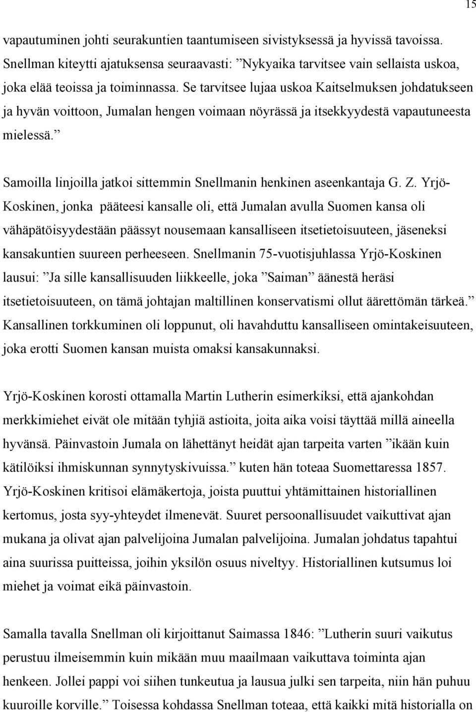 Samoilla linjoilla jatkoi sittemmin Snellmanin henkinen aseenkantaja G. Z.