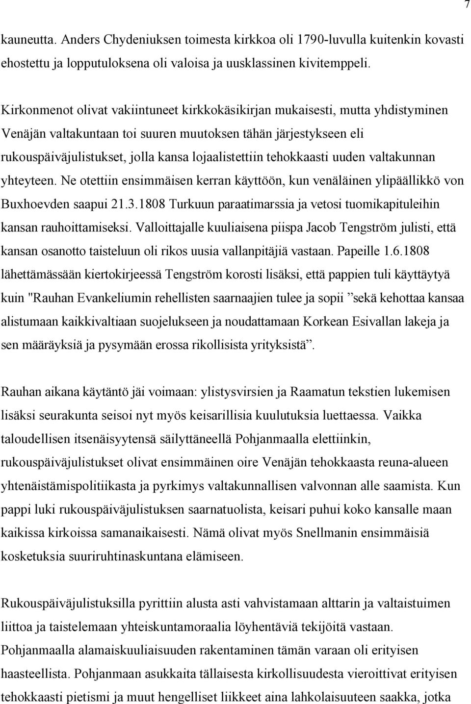 tehokkaasti uuden valtakunnan yhteyteen. Ne otettiin ensimmäisen kerran käyttöön, kun venäläinen ylipäällikkö von Buxhoevden saapui 21.3.