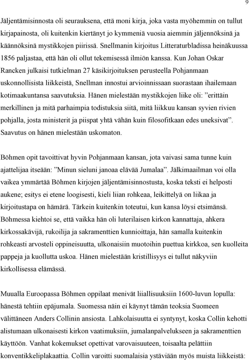 Kun Johan Oskar Rancken julkaisi tutkielman 27 käsikirjoituksen perusteella Pohjanmaan uskonnollisista liikkeistä, Snellman innostui arvioinnissaan suorastaan ihailemaan kotimaakuntansa saavutuksia.