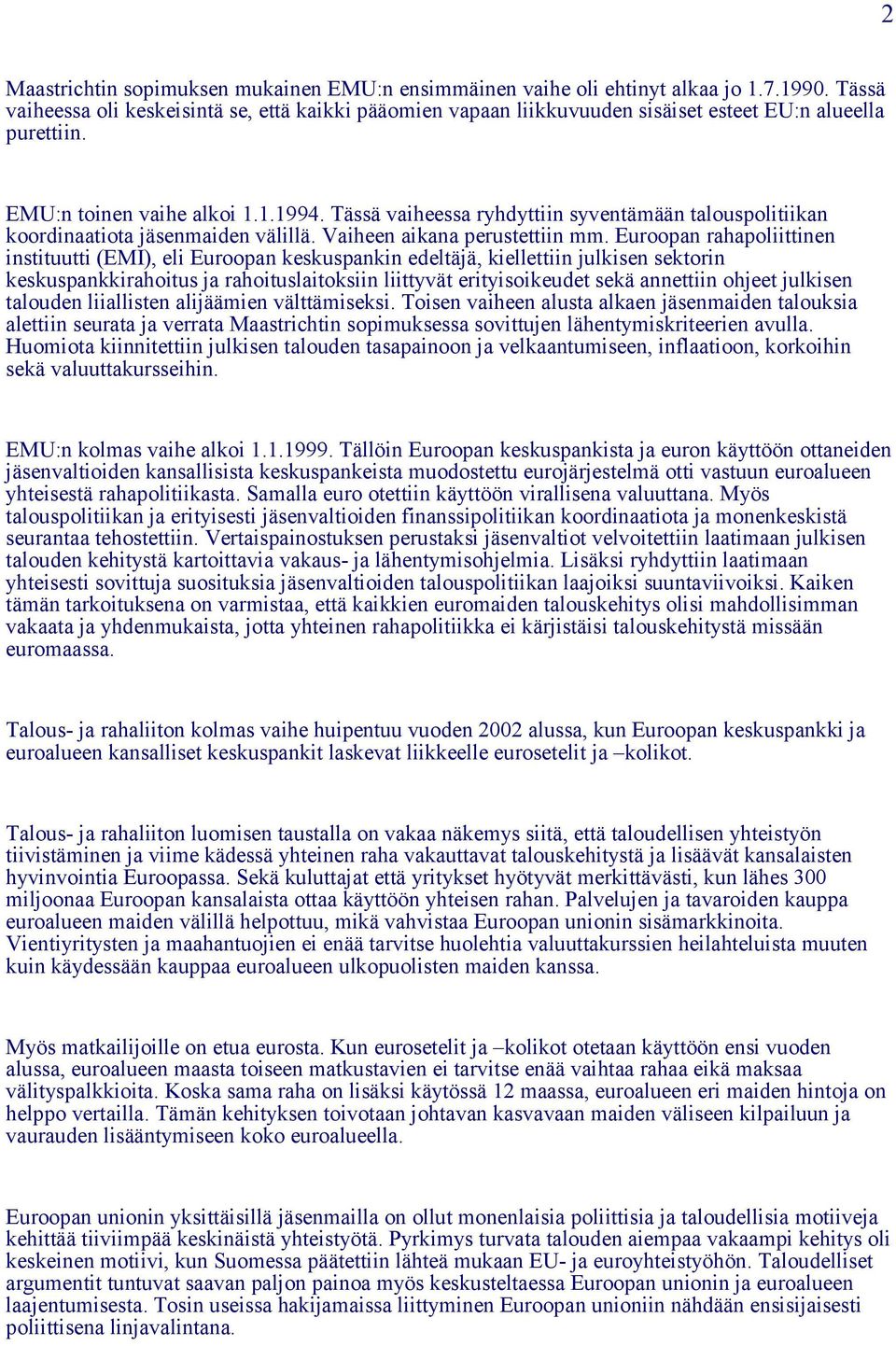 Tässä vaiheessa ryhdyttiin syventämään talouspolitiikan koordinaatiota jäsenmaiden välillä. Vaiheen aikana perustettiin mm.