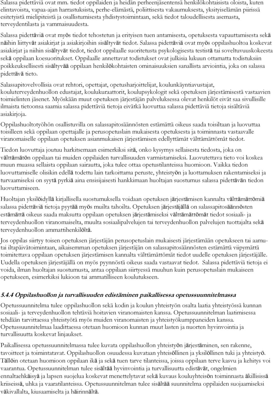 esitetyistä mielipiteistä ja osallistumisesta yhdistystoimintaan, sekä tiedot taloudellisesta asemasta, terveydentilasta ja vammaisuudesta.