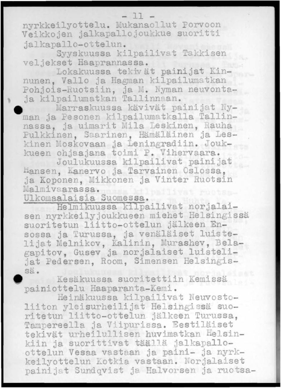 r Marraskuussa kävivät painijut Lyman ja esonen kilpailumatkalla Tallinnassa, ja uimarit Mila Leskinen, auha Pulkkinen, Saarinen, Hämäläinen ja Les- -inen lloskovaan ja Leningradiin.