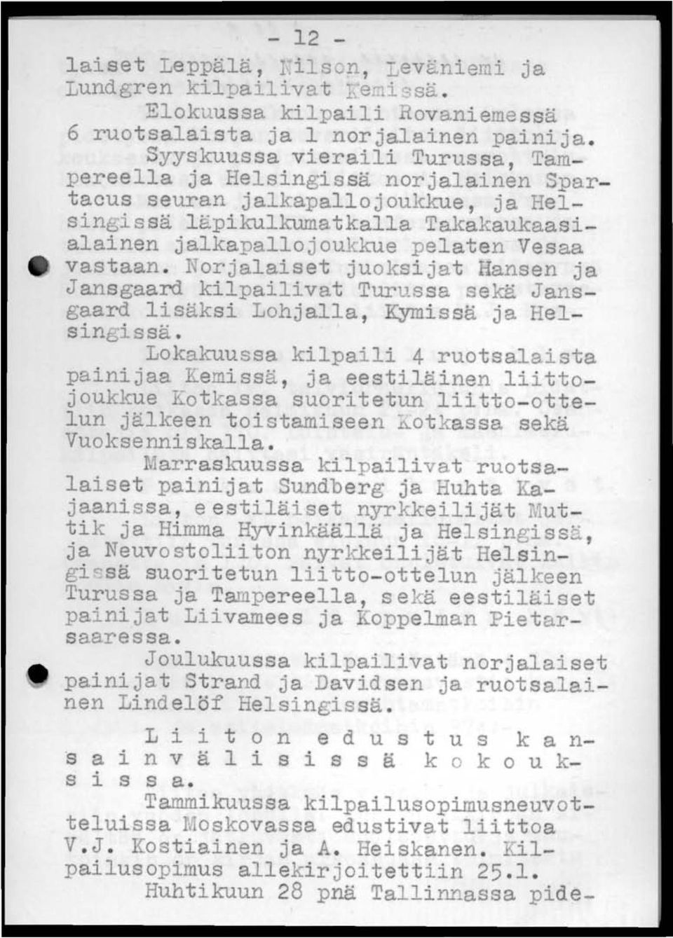 Norjalaiset juoksijat Hansen ja Jansgaard kilpailivat Turussa sekä Jansgaard lisäksi LOhjalla, Kymissä ja Helsingissä.