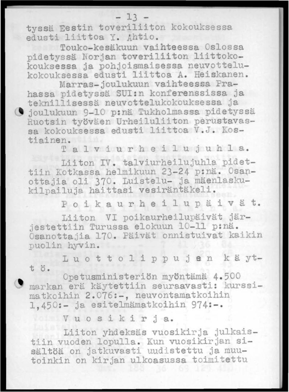 Marras-joulukuun vaihteessa Frahassa pidetyssä SUI:n konferenssissa ja teknillisessä neuvottelukokouksessa ja joulukuun 9-10 p:nä Tukholmassa pidetyssä Ruotsin työv~en Urheiluliiton perustavassa
