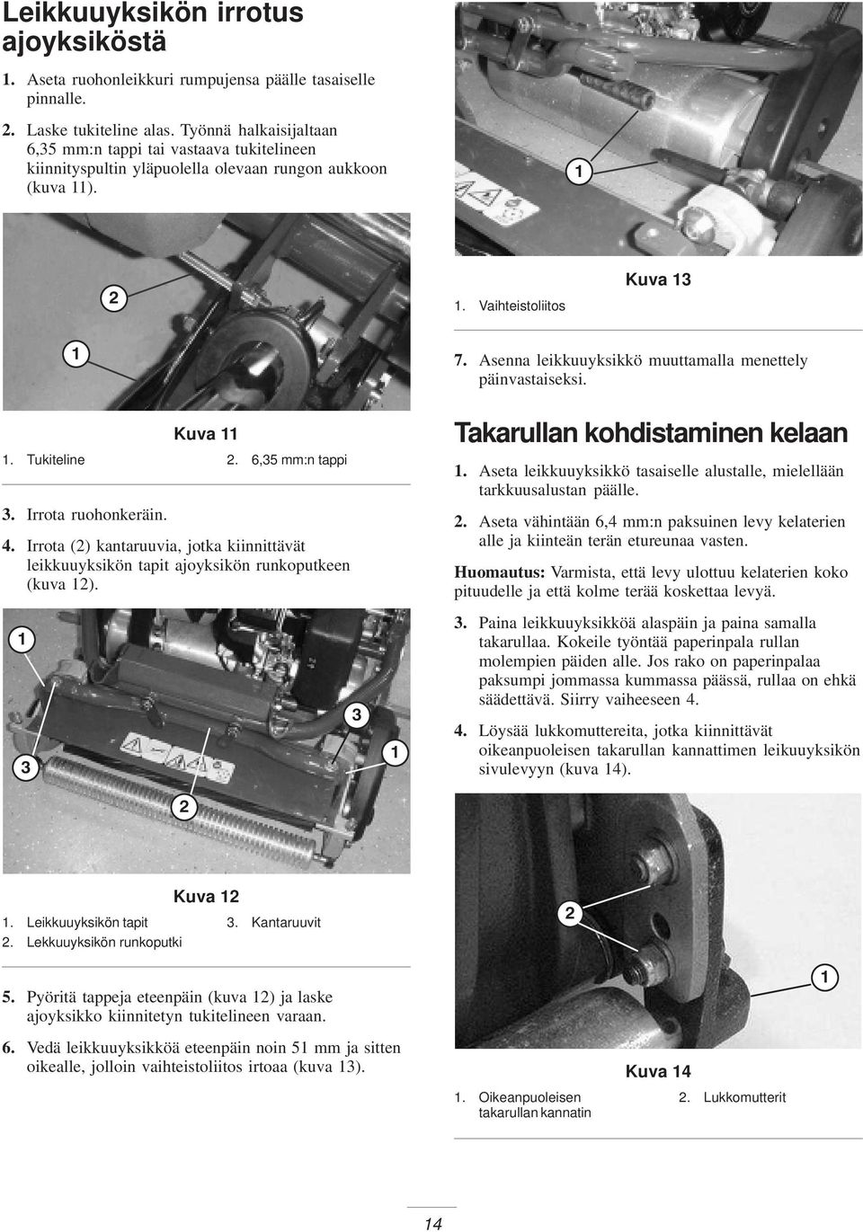 Irrota ruohonkeräin. 4. Irrota (2) kantaruuvia, jotka kiinnittävät leikkuuyksikön tapit ajoyksikön runkoputkeen (kuva 12). 7. Asenna leikkuuyksikkö muuttamalla menettely päinvastaiseksi.