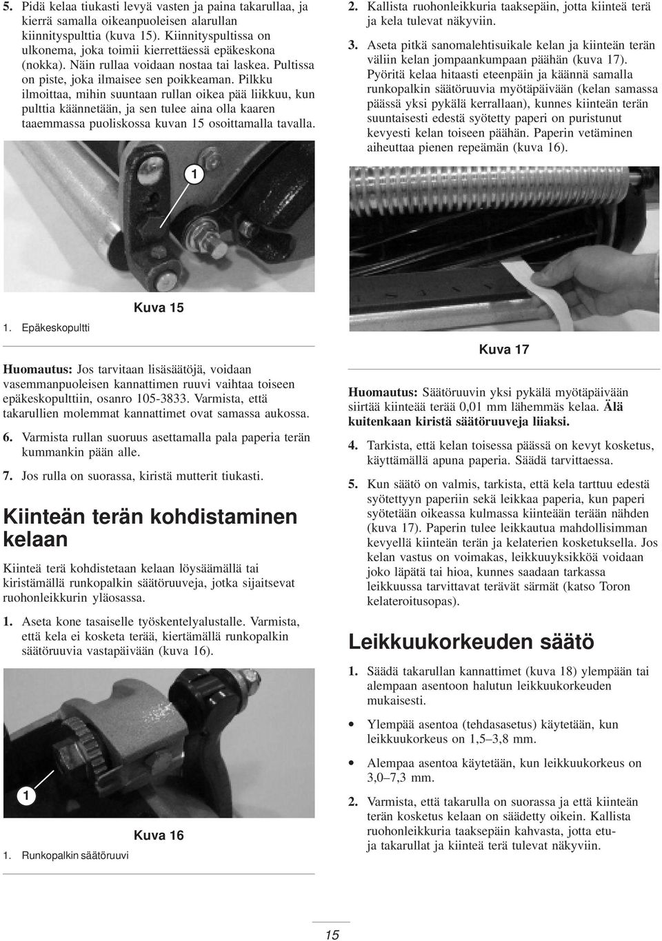 Pilkku ilmoittaa, mihin suuntaan rullan oikea pää liikkuu, kun pulttia käännetään, ja sen tulee aina olla kaaren taaemmassa puoliskossa kuvan 15 osoittamalla tavalla. 2.