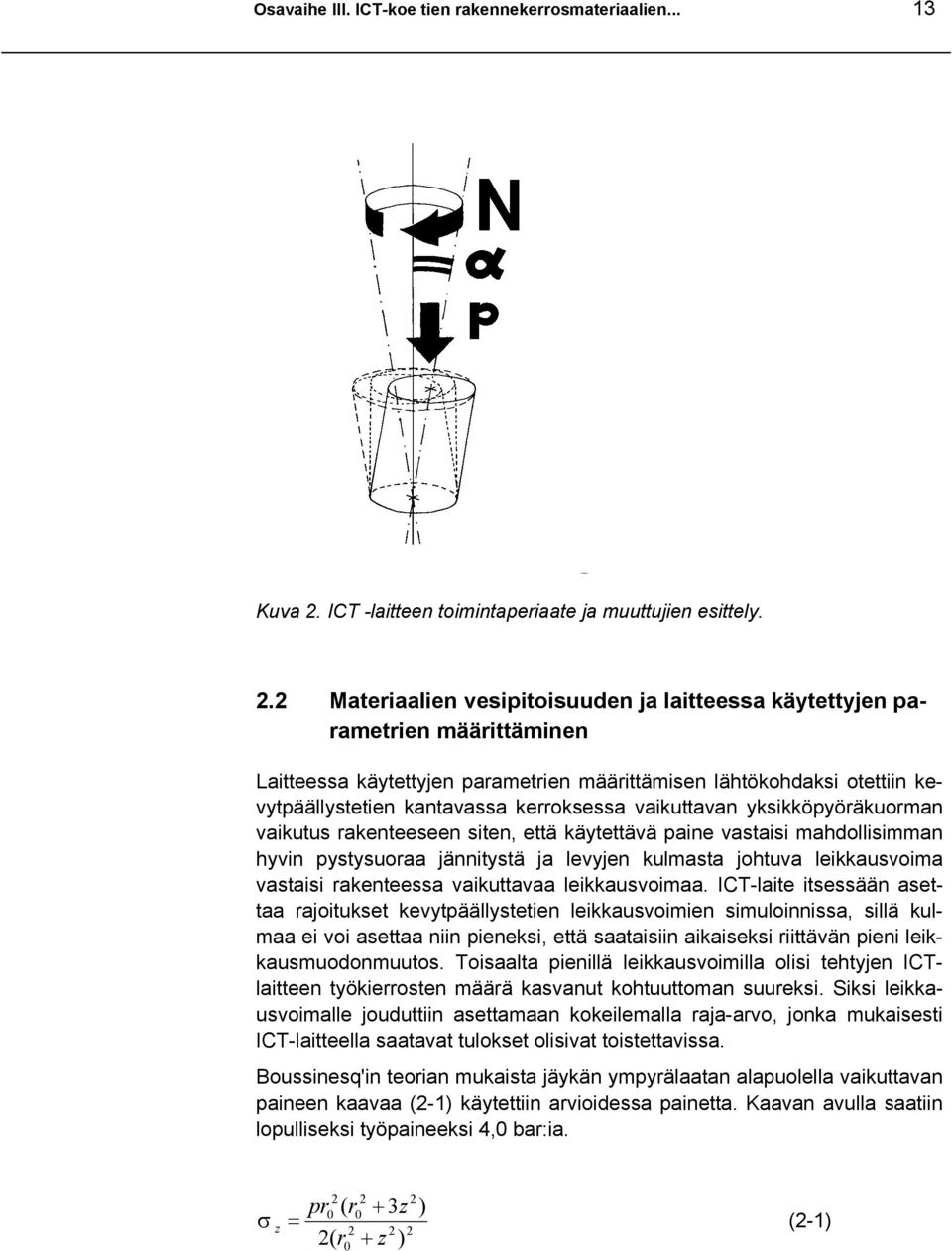 2 Materiaalien vesipitoisuuden ja laitteessa käytettyjen parametrien määrittäminen Laitteessa käytettyjen parametrien määrittämisen lähtökohdaksi otettiin kevytpäällystetien kantavassa kerroksessa