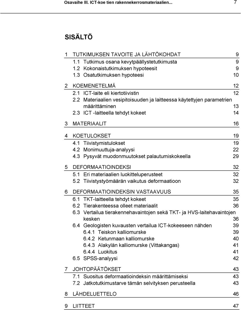 3 ICT -laitteella tehdyt kokeet 14 3 MATERIAALIT 16 4 KOETULOKSET 19 4.1 Tiivistymistulokset 19 4.2 Monimuuttuja-analyysi 22 4.