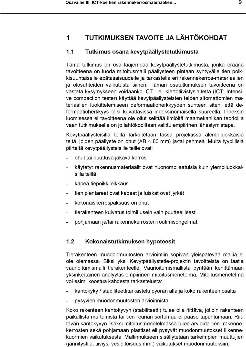 poikkisuuntaiselle epätasaisuudelle ja tarkastella eri rakennekerros-materiaalien ja olosuhteiden vaikutusta siihen.