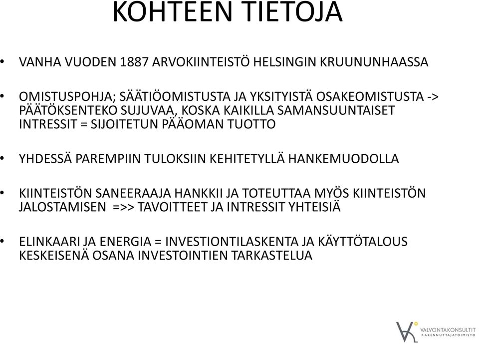 PAREMPIIN TULOKSIIN KEHITETYLLÄ HANKEMUODOLLA KIINTEISTÖN SANEERAAJA HANKKII JA TOTEUTTAA MYÖS KIINTEISTÖN JALOSTAMISEN =>>