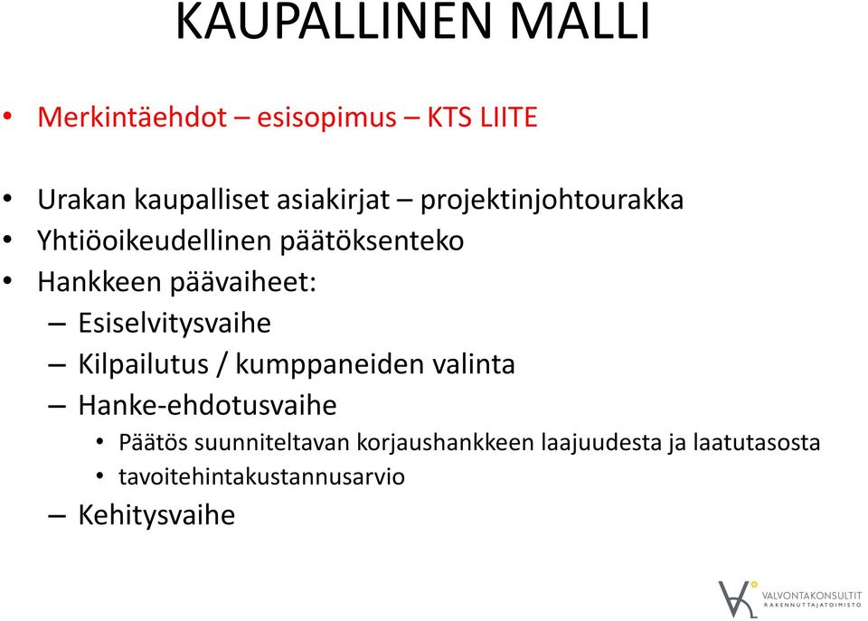 Esiselvitysvaihe Kilpailutus / kumppaneiden valinta Hanke-ehdotusvaihe Päätös