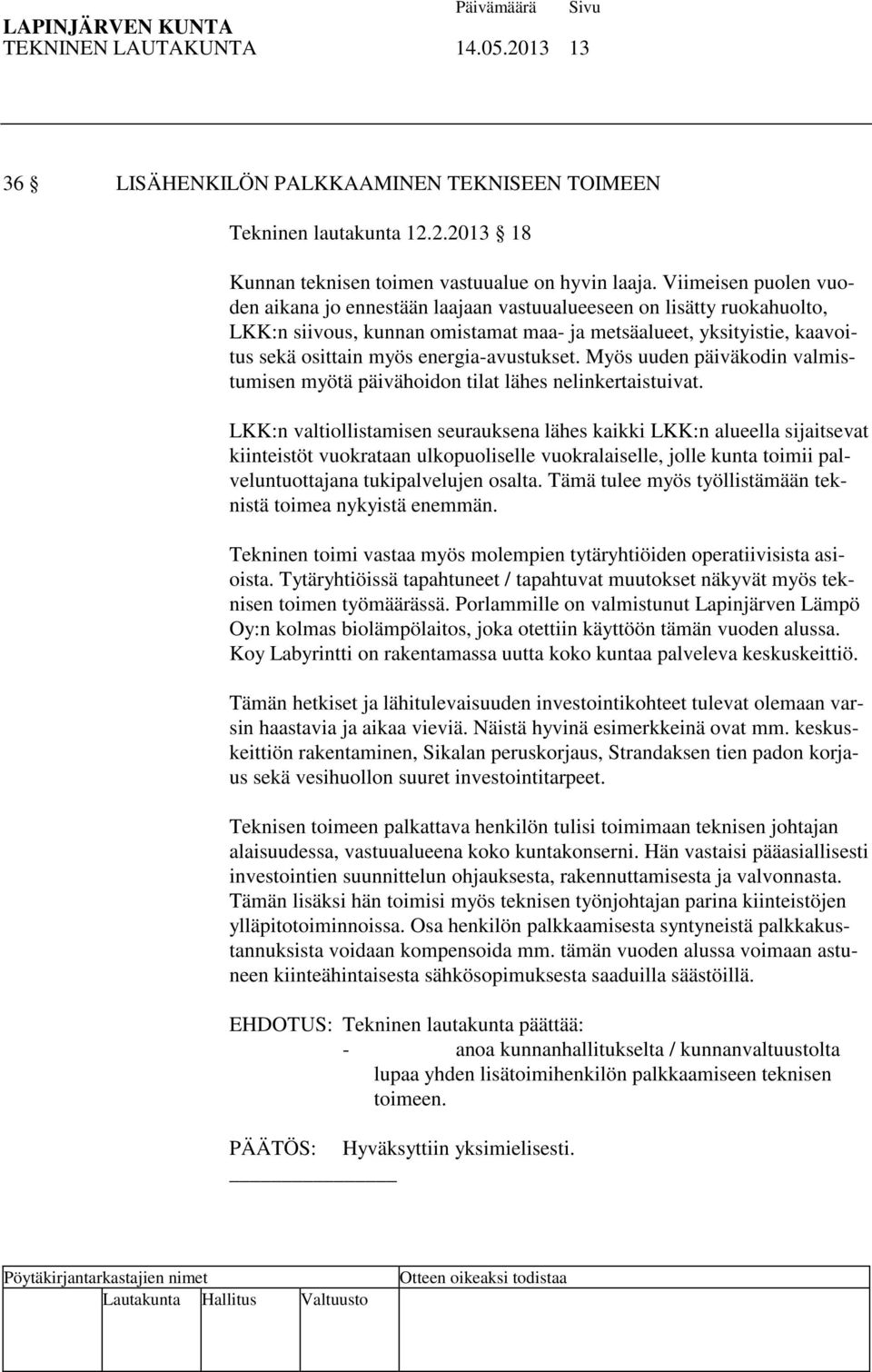 energia-avustukset. Myös uuden päiväkodin valmistumisen myötä päivähoidon tilat lähes nelinkertaistuivat.