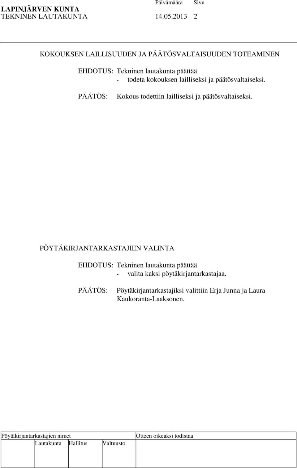 todeta kokouksen lailliseksi ja päätösvaltaiseksi. Kokous todettiin lailliseksi ja päätösvaltaiseksi.