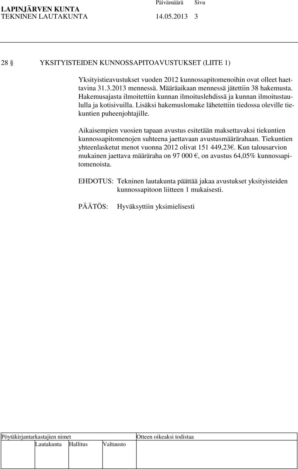 Lisäksi hakemuslomake lähetettiin tiedossa oleville tiekuntien puheenjohtajille.