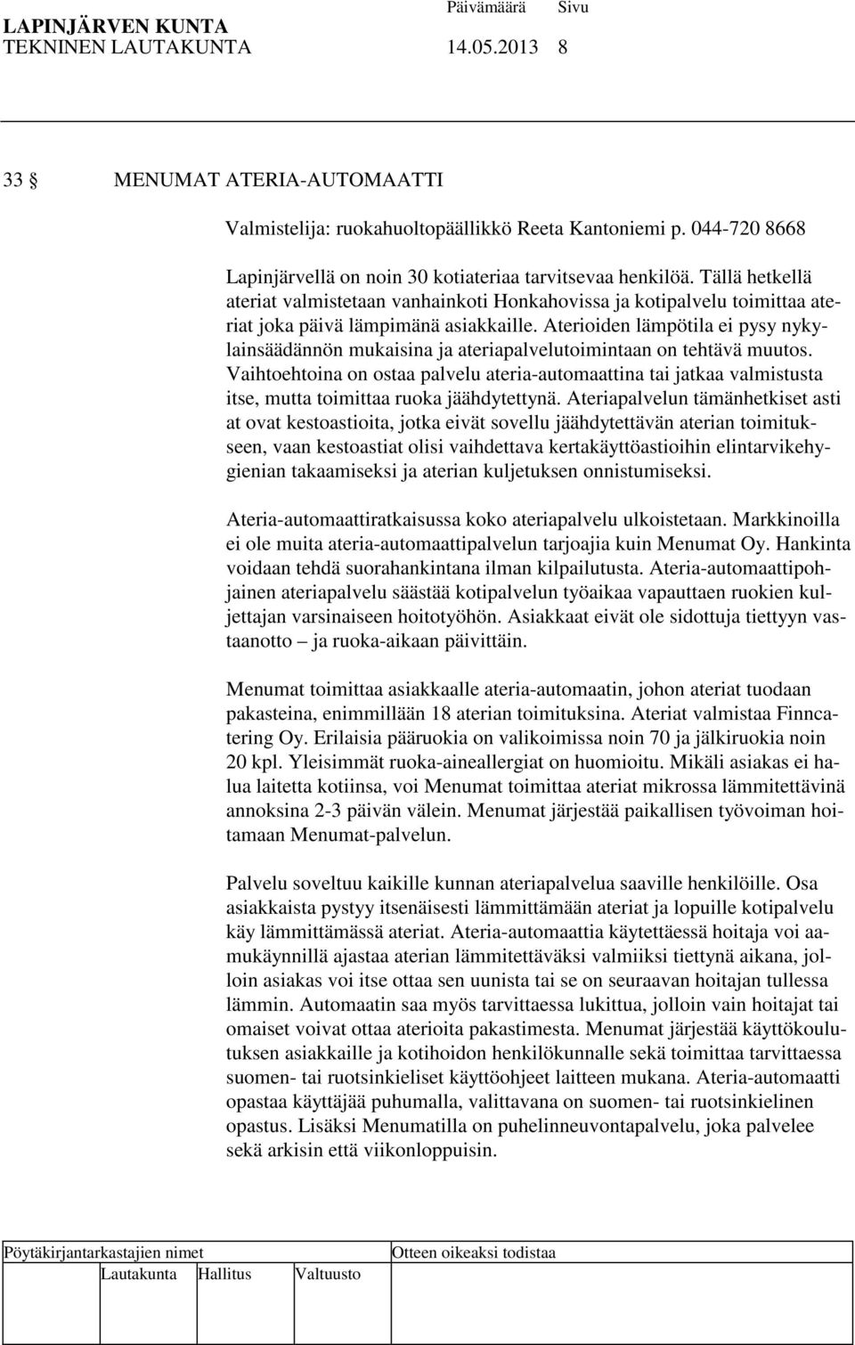 Aterioiden lämpötila ei pysy nykylainsäädännön mukaisina ja ateriapalvelutoimintaan on tehtävä muutos.