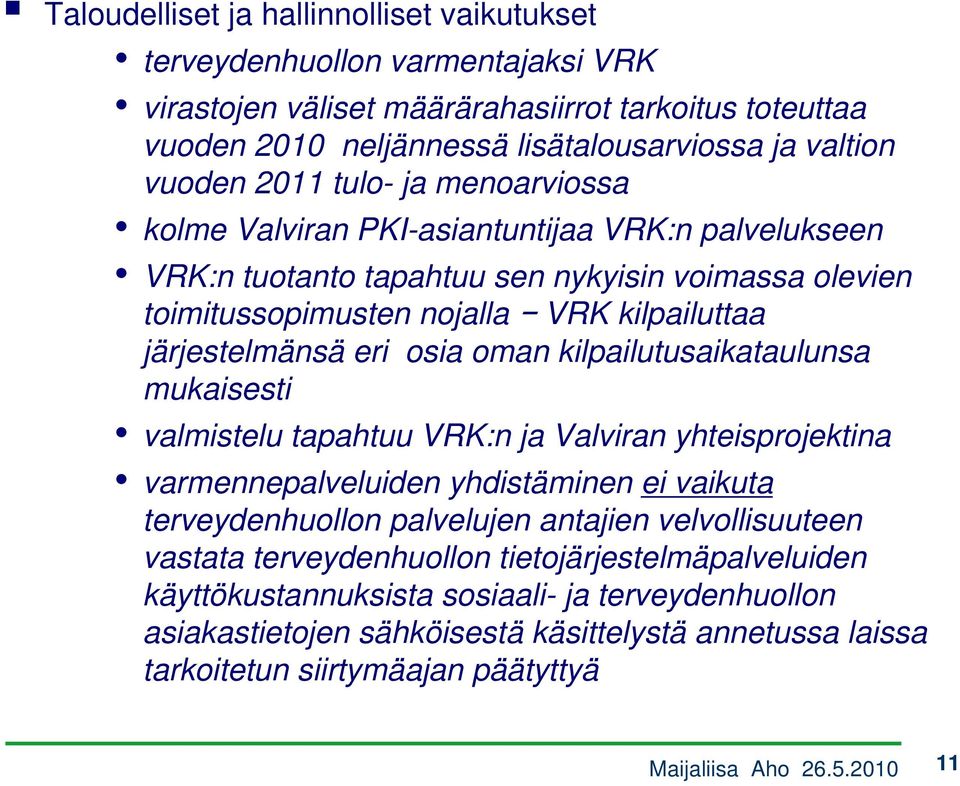 osia oman kilpailutusaikataulunsa mukaisesti valmistelu tapahtuu VRK:n ja Valviran yhteisprojektina varmennepalveluiden yhdistäminen ei vaikuta terveydenhuollon palvelujen antajien velvollisuuteen