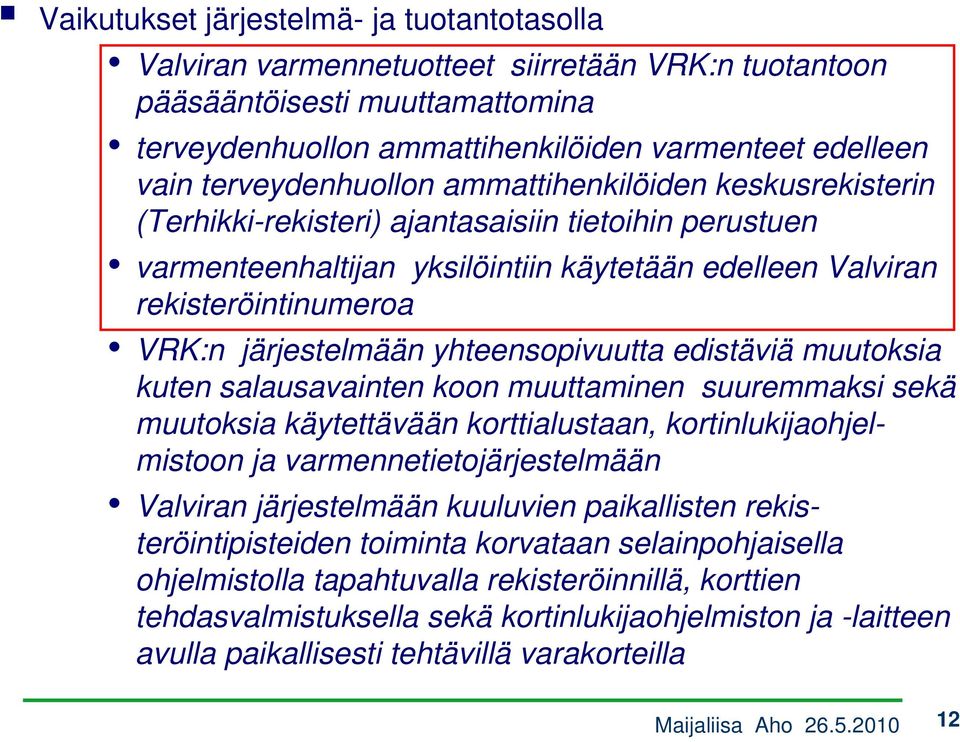 järjestelmään yhteensopivuutta edistäviä muutoksia kuten salausavainten koon muuttaminen suuremmaksi sekä muutoksia käytettävään korttialustaan, kortinlukijaohjelmistoon ja varmennetietojärjestelmään