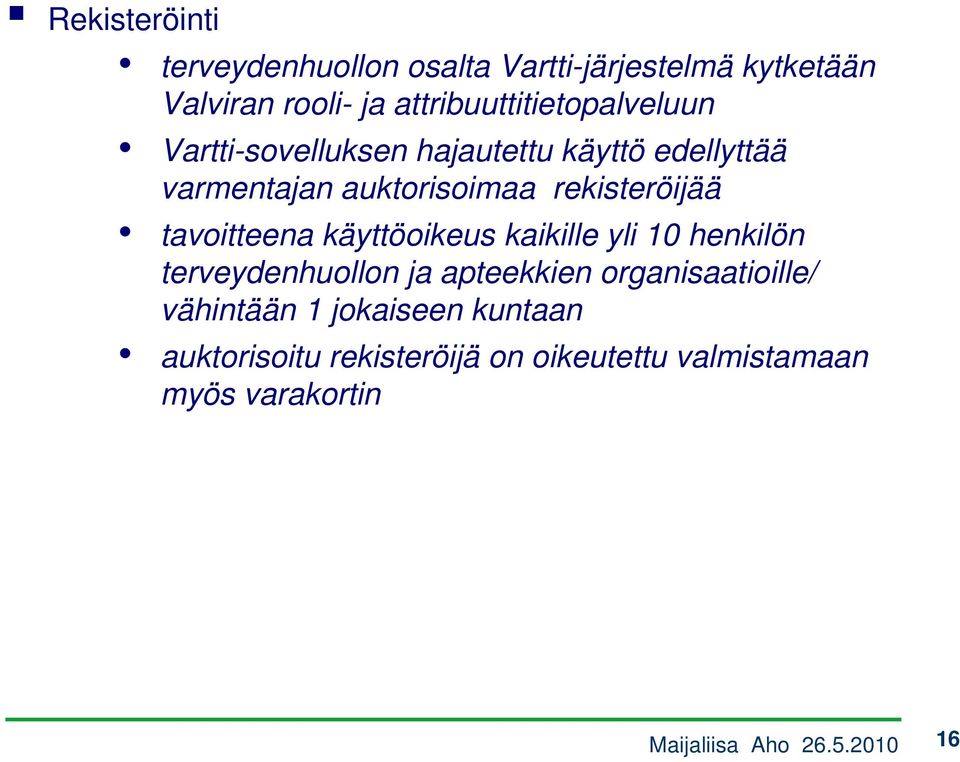 rekisteröijää tavoitteena käyttöoikeus kaikille yli 10 henkilön terveydenhuollon ja apteekkien