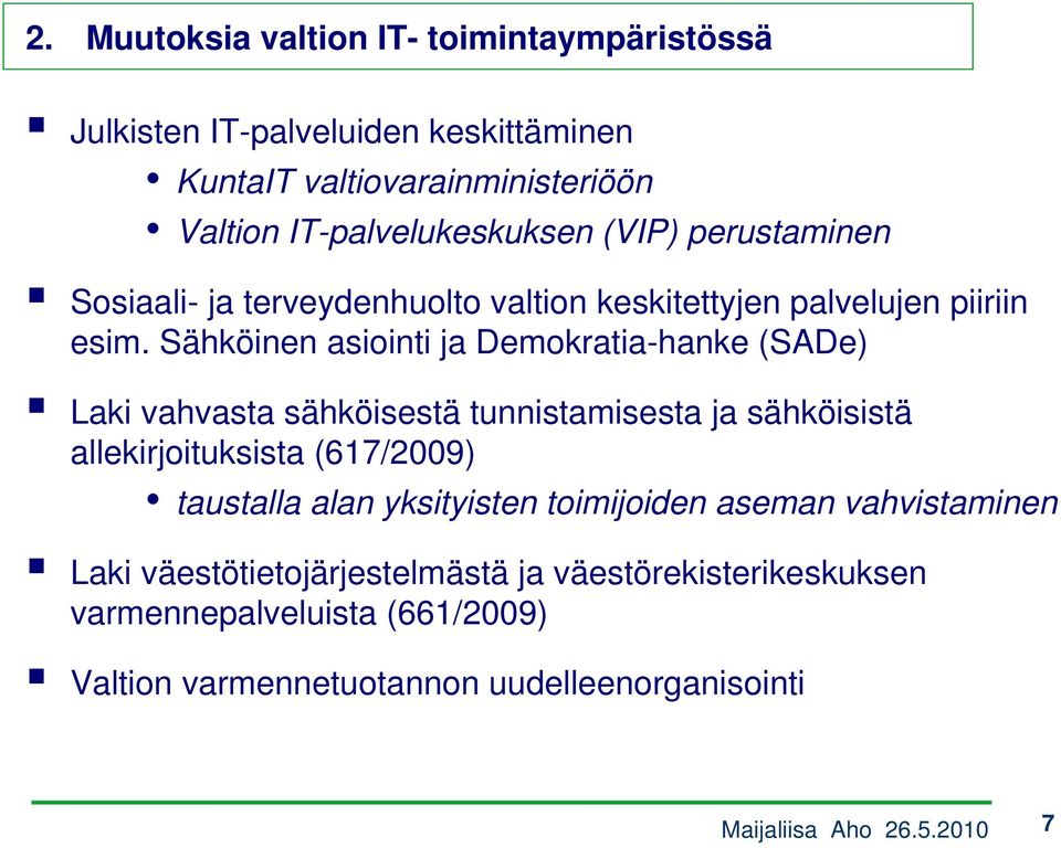 Sähköinen asiointi ja Demokratia-hanke (SADe) Laki vahvasta sähköisestä tunnistamisesta ja sähköisistä allekirjoituksista (617/2009) taustalla