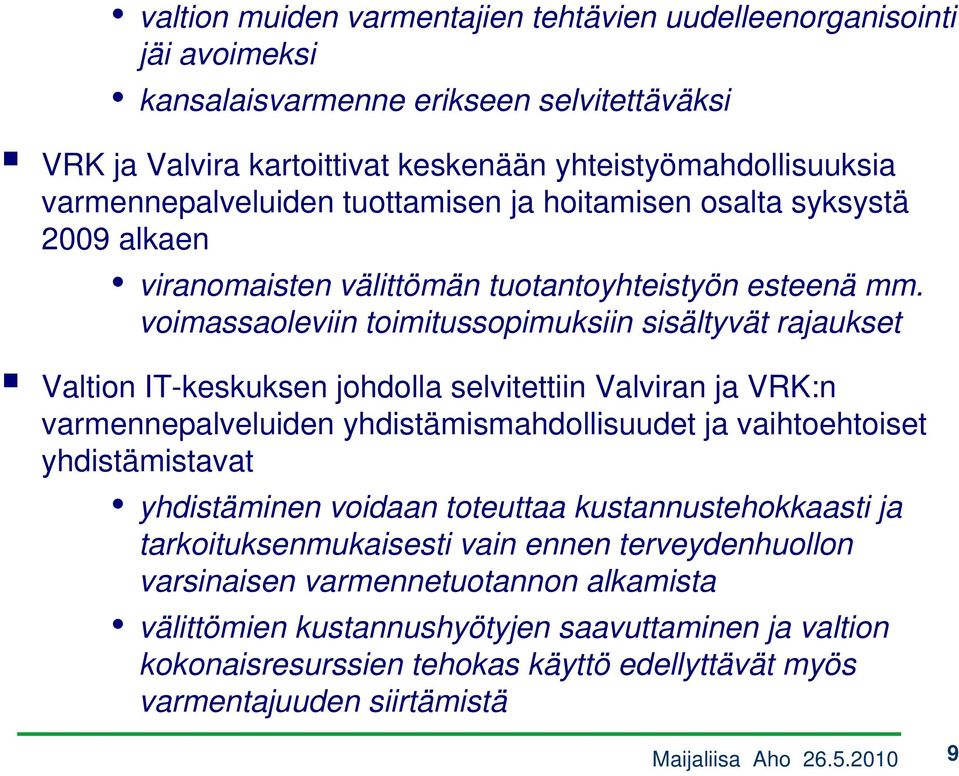 voimassaoleviin toimitussopimuksiin sisältyvät rajaukset Valtion IT-keskuksen johdolla selvitettiin Valviran ja VRK:n varmennepalveluiden yhdistämismahdollisuudet ja vaihtoehtoiset yhdistämistavat