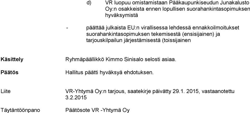 tarjouskilpailun järjestämisestä (toissijainen Käsittely Päätös Ryhmäpäällikkö Kimmo Sinisalo selosti asiaa.