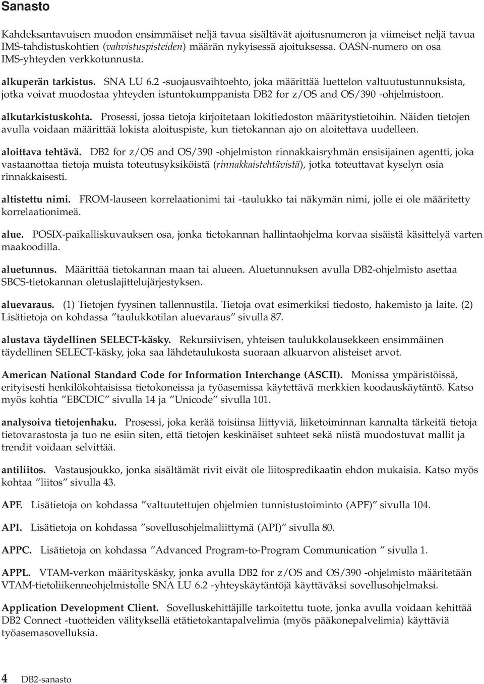 2 -suojausvaihtoehto, joka määrittää luettelon valtuutustunnuksista, jotka voivat muodostaa yhteyden istuntokumppanista DB2 for z/os and OS/390 -ohjelmistoon. alkutarkistuskohta.