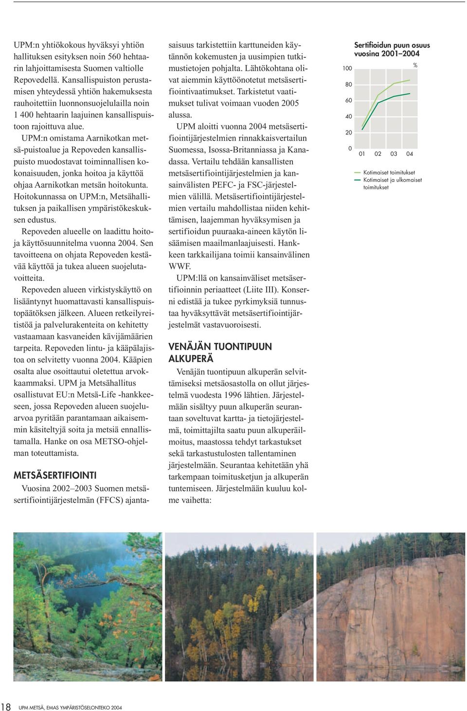 UPM:n omistama Aarnikotkan metsä-puistoalue ja Repoveden kansallispuisto muodostavat toiminnallisen kokonaisuuden, jonka hoitoa ja käyttöä ohjaa Aarnikotkan metsän hoitokunta.