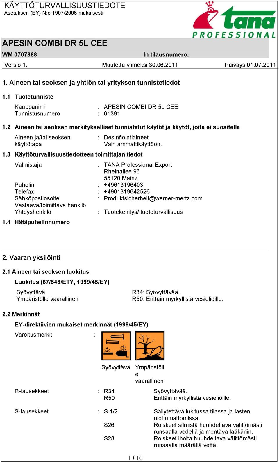 3 Käyttöturvallisuustiedotteen toimittajan tiedot Valmistaja : TANA Professional Export Rheinallee 96 55120 Mainz Puhelin : +49613196403 Telefax : +4961319642526 Sähköpostiosoite :