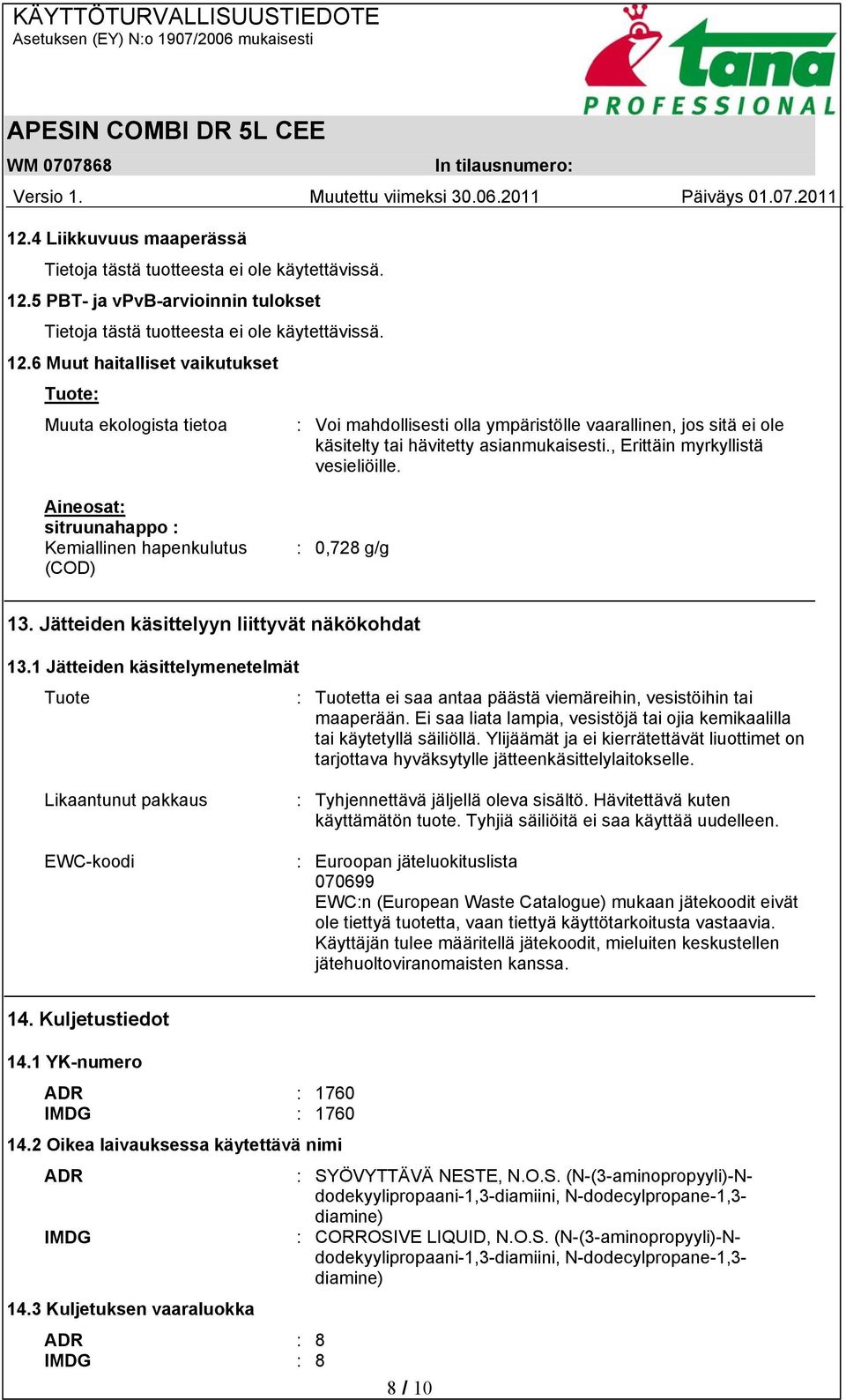 , Erittäin myrkyllistä vesieliöille. Aineosat: sitruunahappo : Kemiallinen hapenkulutus (COD) : 0,728 g/g 13. Jätteiden käsittelyyn liittyvät näkökohdat 13.