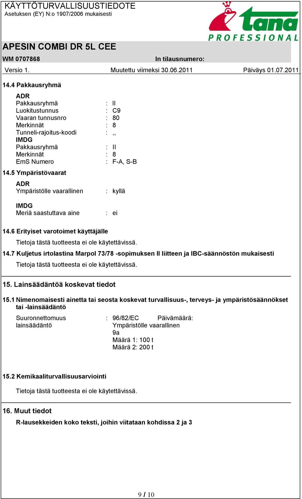7 Kuljetus irtolastina Marpol 73/78 -sopimuksen II liitteen ja IBC-säännöstön mukaisesti 15. Lainsäädäntöä koskevat tiedot 15.