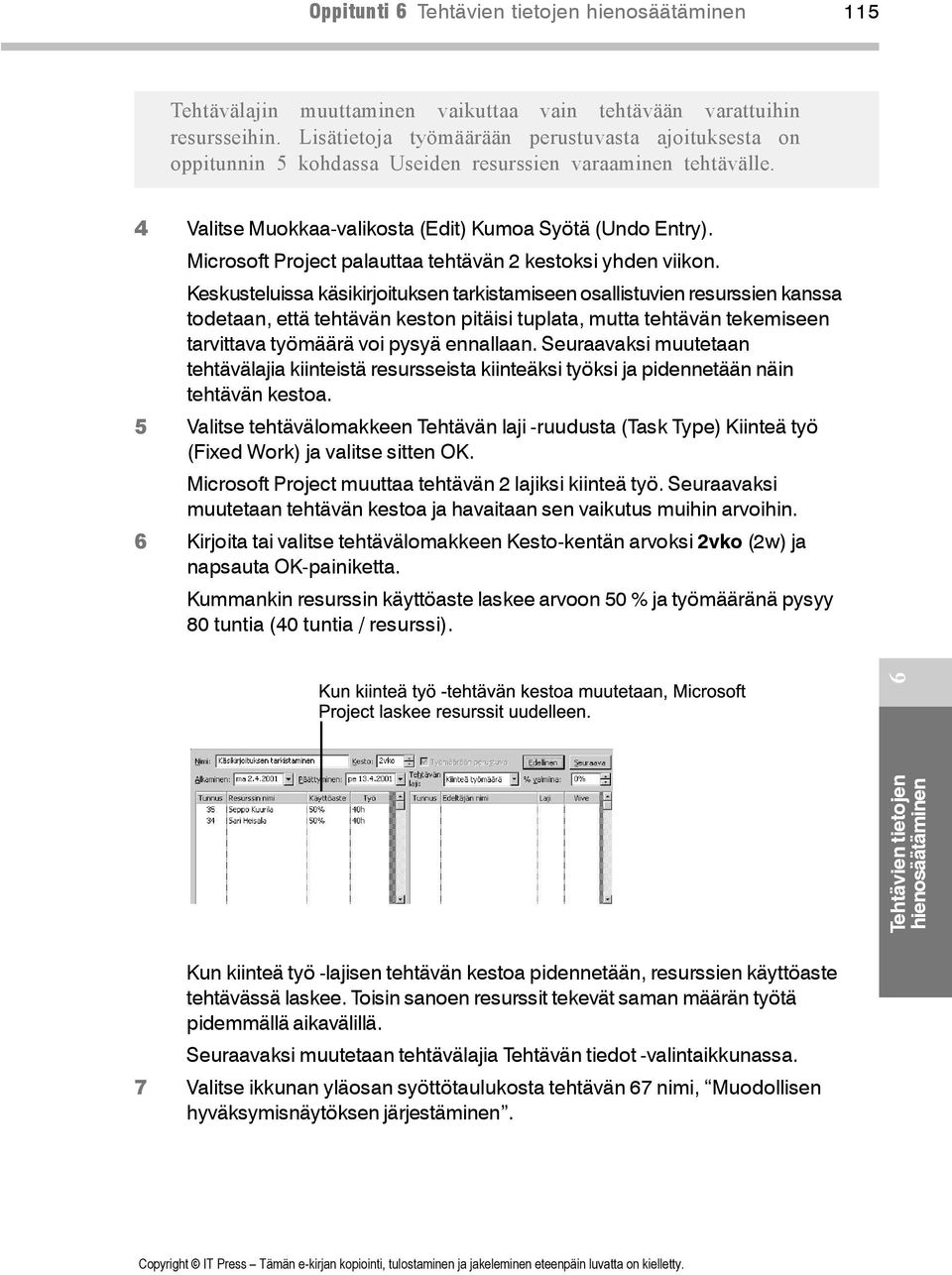 Microsoft Project palauttaa tehtävän 2 kestoksi yhden viikon.