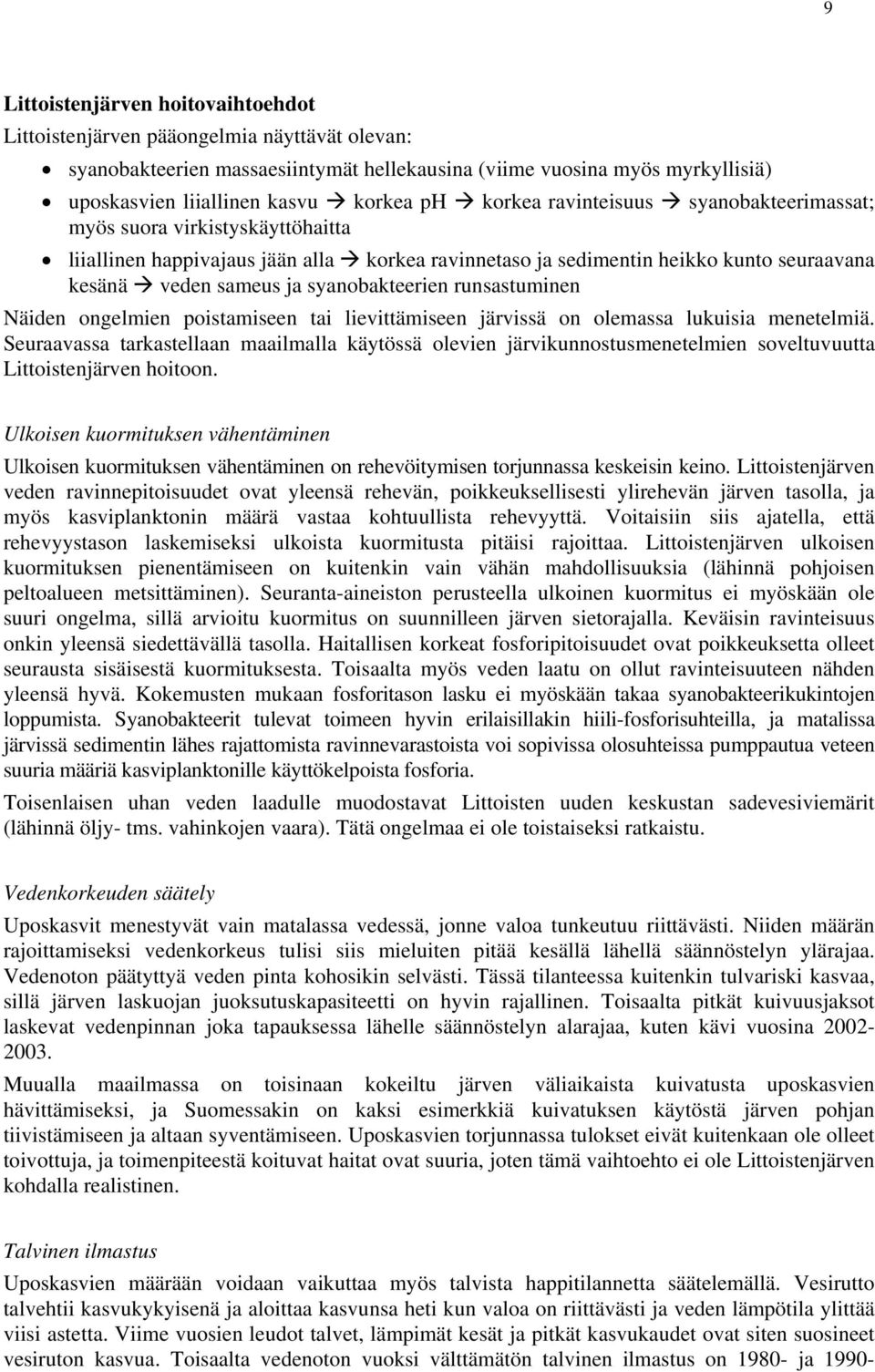 syanobakteerien runsastuminen Näiden ongelmien poistamiseen tai lievittämiseen järvissä on olemassa lukuisia menetelmiä.