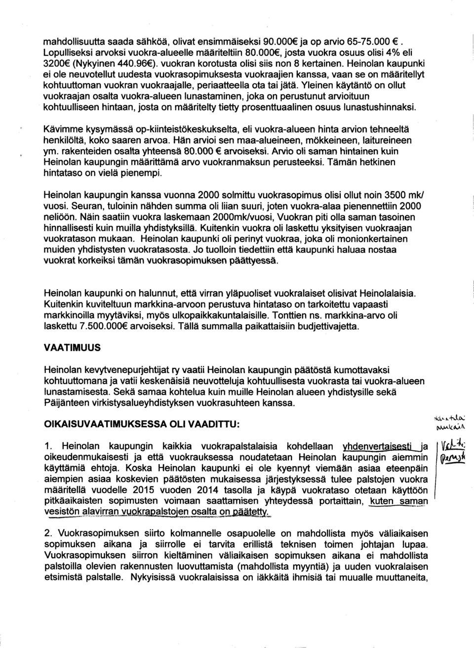 Kävimme kysymässä op-kiinteistökeskukselta, eli vuokra-alueen hinta arvion tehneeltä henkilöltä, koko saaren arvoa.