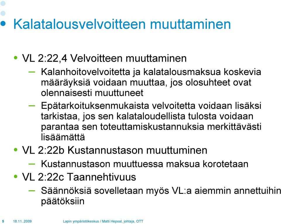 kalataloudellista tulosta voidaan parantaa sen toteuttamiskustannuksia merkittävästi lisäämättä VL 2:22b Kustannustason muuttuminen