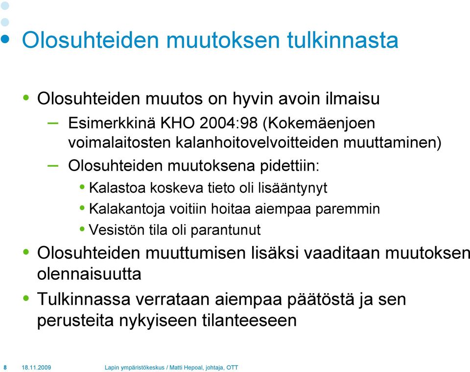 lisääntynyt Kalakantoja voitiin hoitaa aiempaa paremmin Vesistön tila oli parantunut Olosuhteiden muuttumisen