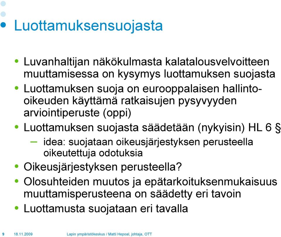 suojasta säädetään (nykyisin) HL 6 idea: suojataan oikeusjärjestyksen perusteella oikeutettuja odotuksia Oikeusjärjestyksen