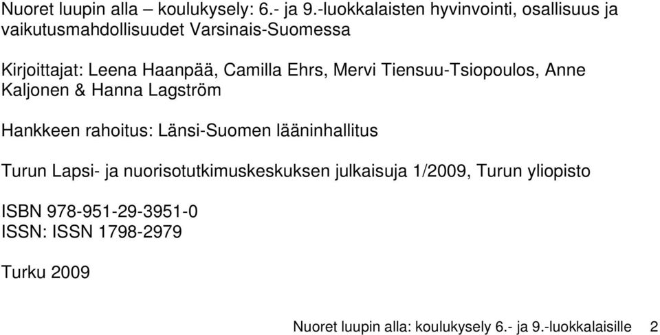 Camilla Ehrs, Mervi Tiensuu-Tsiopoulos, Anne Kaljonen & Hanna Lagström Hankkeen rahoitus: Länsi-Suomen